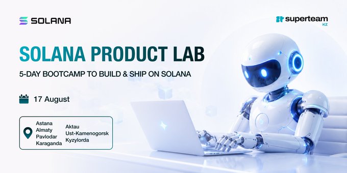 An event banner for 'SOLANA PRODUCT LAB', described as a '5-DAY BOOTCAMP TO BUILD & SHIP ON SOLANA', hosted by 'superteam KZ' on August 17th in cities like Astana, Almaty, Pavlodar, Karaganda, Aktau, Ust-Kamenogorsk, and Kyzylorda, featuring an image of a white robot using a laptop.