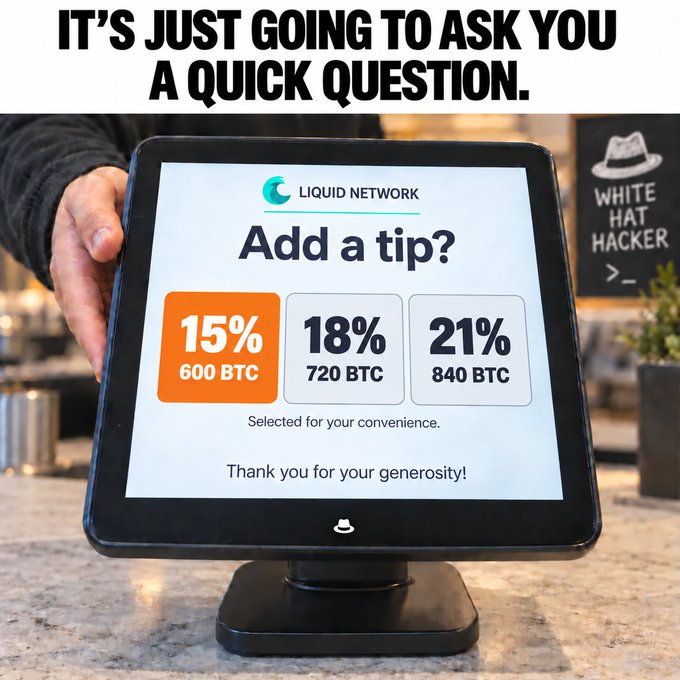 A meme showing a tip screen on a tablet displaying 'LIQUID NETWORK' at a cafe, with the text 'IT'S JUST GOING TO ASK YOU A QUICK QUESTION.' at the top and tip options of 15% (600 BTC), 18% (720 BTC), and 21% (840 BTC) humorously priced in Bitcoin.