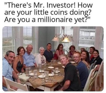 A meme image featuring a group of people smiling around a dinner table, with text above reading, 'There's Mr. Investor! How are your little coins doing? Are you a millionaire yet?'