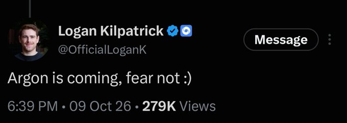 A tweet from Logan Kilpatrick (@OfficialLoganK) posted on October 9, 2026, stating 'Argon is coming, fear not :)' which has accumulated 279K views.