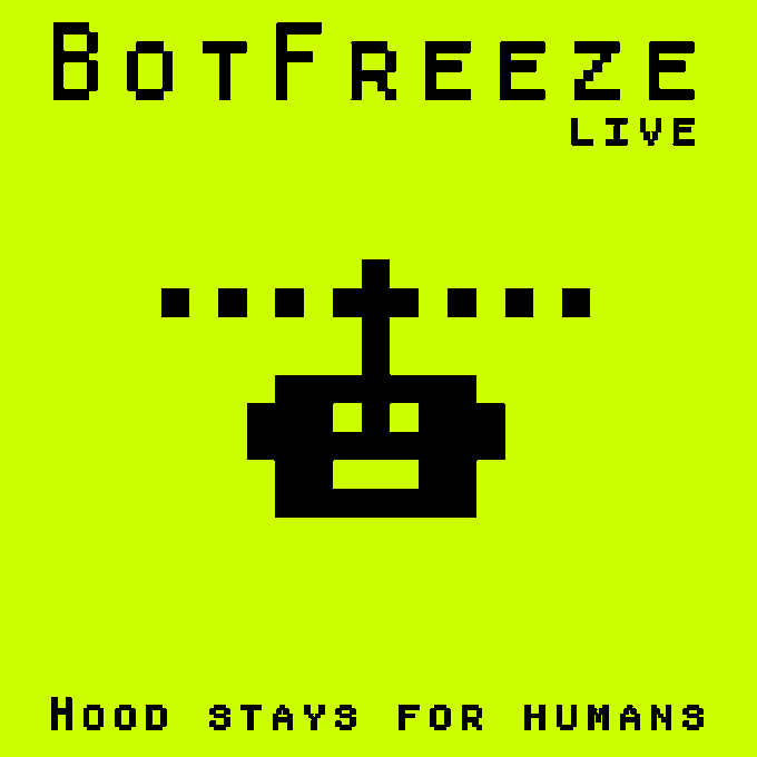 A green pixelated graphic with the text 'BotFreeze LIVE' and 'Hood stays for humans' featuring a robot icon.