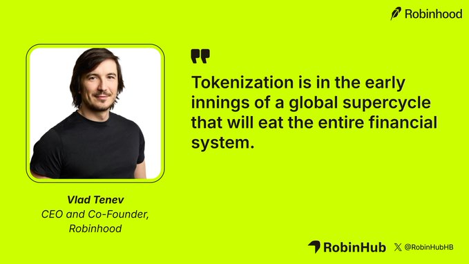A graphic from Robinhood featuring CEO and Co-Founder Vlad Tenev alongside his quote, "Tokenization is in the early innings of a global supercycle that will eat the entire financial system." The image visually reinforces the accompanying post about Tenev's bullish outlook on tokenization's potential to transform finance.