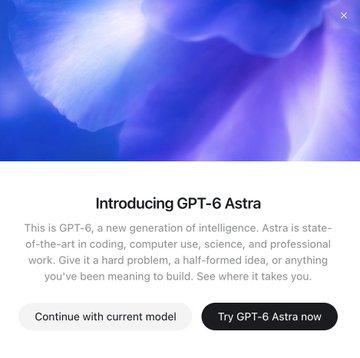 A promotional announcement introduces 'GPT-6 Astra', describing it as a new generation of intelligence for coding, computer use, science, and professional work, with options to 'Continue with current model' or 'Try GPT-6 Astra now'.