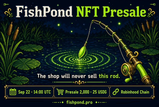 A promotional banner for 'FishPond NFT Presale' featuring a green-tinted fishing rod over a pond with the text 'The shop will never sell this rod.' along with details 'Sep 22 • 14:00 UTC', 'Presale 2,000 • 25 USDG', 'Robinhood Chain', and the website 'fishpond.pro'.