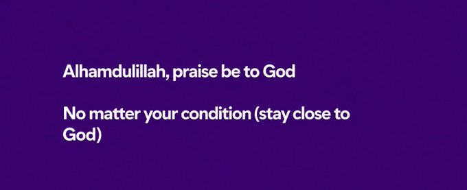 A purple background with white text reading 'Alhamdulillah, praise be to God' and 'No matter your condition (stay close to God)'.