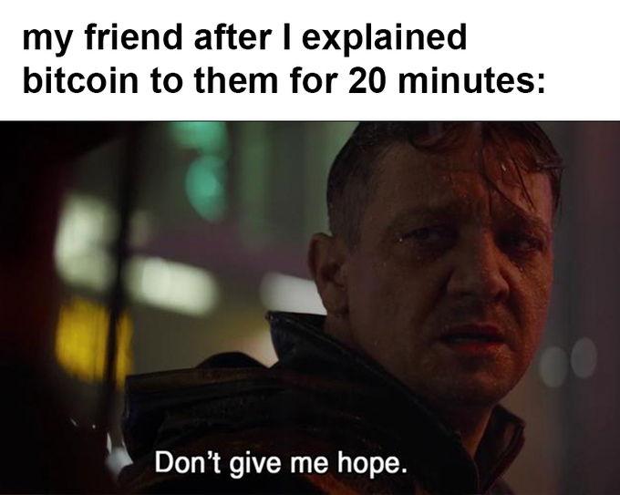 A meme with the caption 'my friend after I explained bitcoin to them for 20 minutes:' showing a still of Daniel Craig from Blade Runner 2049 with the subtitle 'Don't give me hope.'