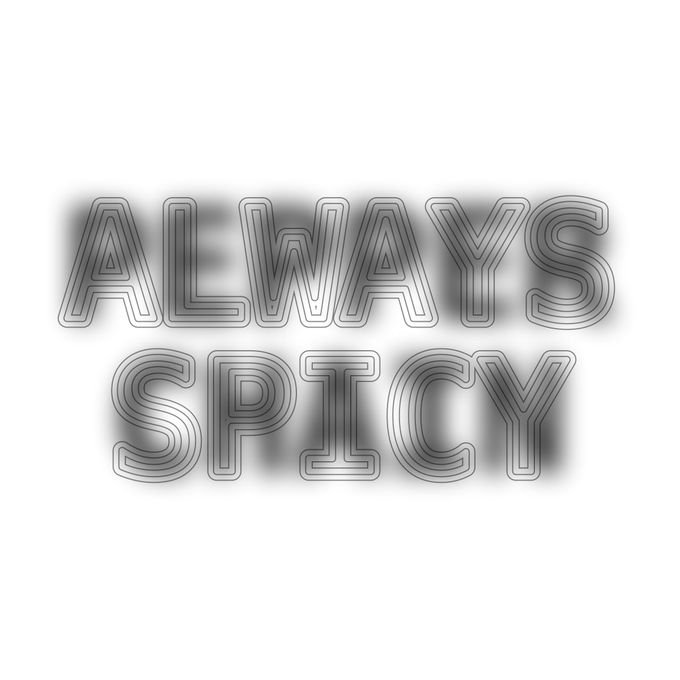 A grayscale text graphic reading "ALWAYS SPICY" in bold, outlined letters with a smoky shadow effect.