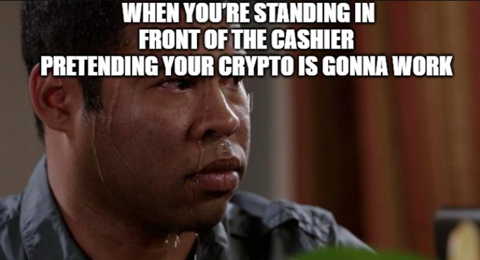 A meme featuring a crying man with the text 'WHEN YOU'RE STANDING IN FRONT OF THE CASHIER PRETENDING YOUR CRYPTO IS GONNA WORK'.