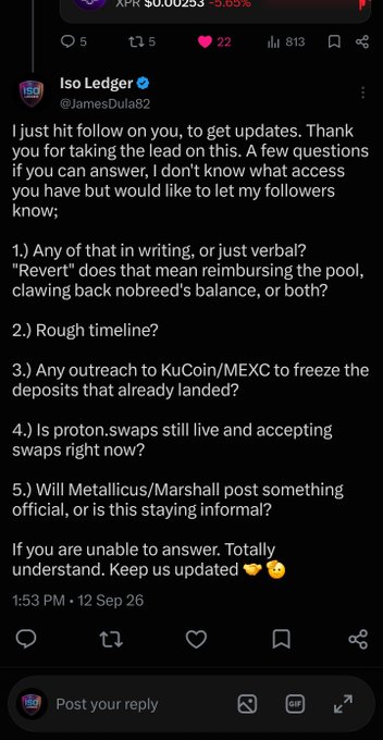 A Twitter/X post from verified user "Iso Ledger" (@JamesDula82) lists five questions directed at a project owner after Iso Ledger followed them, including inquiries about reimbursement plans ("Revert"), rough timelines, outreach to KuCoin/MEXC to freeze landed deposits, the status of proton.swaps, and whether Metallicus/Marshall will issue an official statement. The tweet relates to the XPR Network exploit where 1.56B $XPR and other tokens were drained from proton.swaps in 11 minutes due to a double-call bug in the withdraw function.