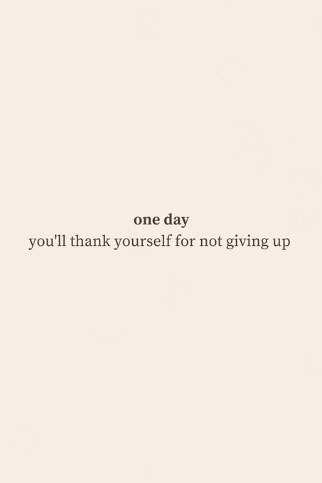 A minimalist motivational poster on a cream background with the text 'one day you'll thank yourself for not giving up'.