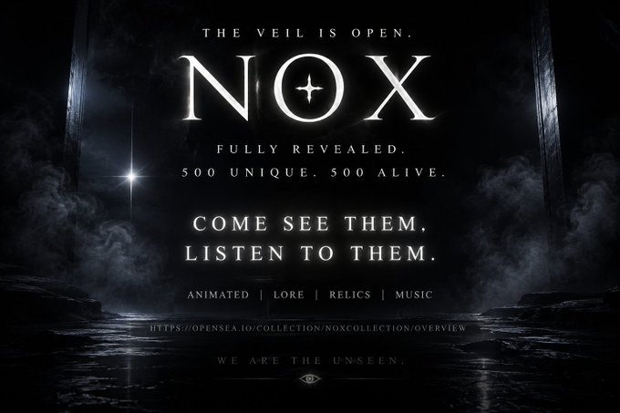 A dark promotional poster featuring the text 'THE VEIL IS OPEN. NOX FULLY REVEALED. 500 UNIQUE. 500 ALIVE. COME SEE THEM, LISTEN TO THEM. ANIMATED | LORE | RELICS | MUSIC' and the URL 'HTTPS://OPENSEA.IO/COLLECTION/NOXCOLLECTION/OVERVIEW' along with 'WE ARE THE UNSEEN.'