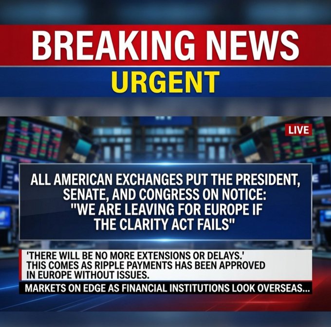 This breaking news graphic reads, "ALL AMERICAN EXCHANGES PUT THE PRESIDENT, SENATE, AND CONGRESS ON NOTICE: 'WE ARE LEAVING FOR EUROPE IF THE CLARITY ACT FAILS'," with a sub-headline stating Ripple payments have been approved in Europe without issues. This relates to the post by highlighting a potentially significant regulatory and market shift driven by Ripple's European approval and the ongoing Clarity Act debate in the US.