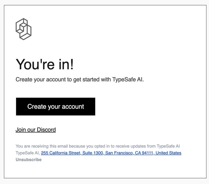 An email confirmation reading "You're in! Create your account to get started with TypeSafe AI," with a black "Create your account" button and a Discord invitation link.