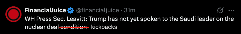A tweet from FinancialJuice (@financialjuice) quoting WH Press Sec. Leavitt stating that Trump has not yet spoken to the Saudi leader on the nuclear deal, with the word 'condition' struck through.