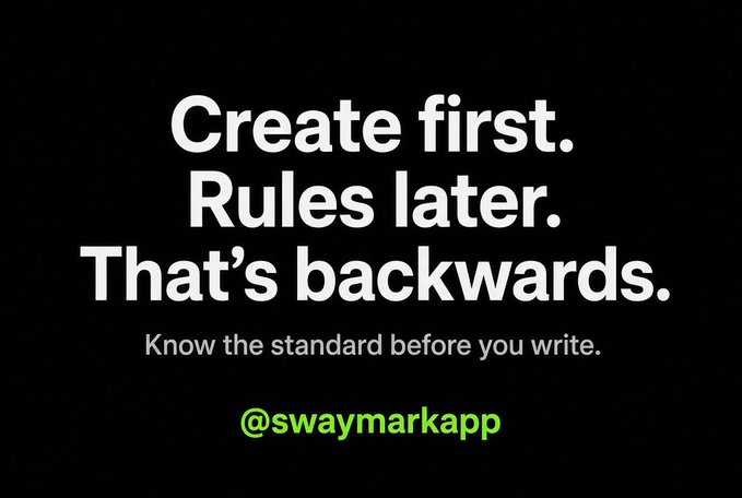 A black graphic displays white text reading 'Create first. Rules later. That's backwards.' with the tagline 'Know the standard before you write.' and the handle '@swaymarkapp' in green.