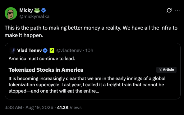 A screenshot of a tweet by Micky (@mickymalka) that reads, "This is the path to making better money a reality. We have all the infra to make it happen," quoting a tweet by Vlad Tenev (@vladtenev) about a global tokenization supercycle, dated 3:33 AM · Aug 19, 2026 with 41.3K Views.