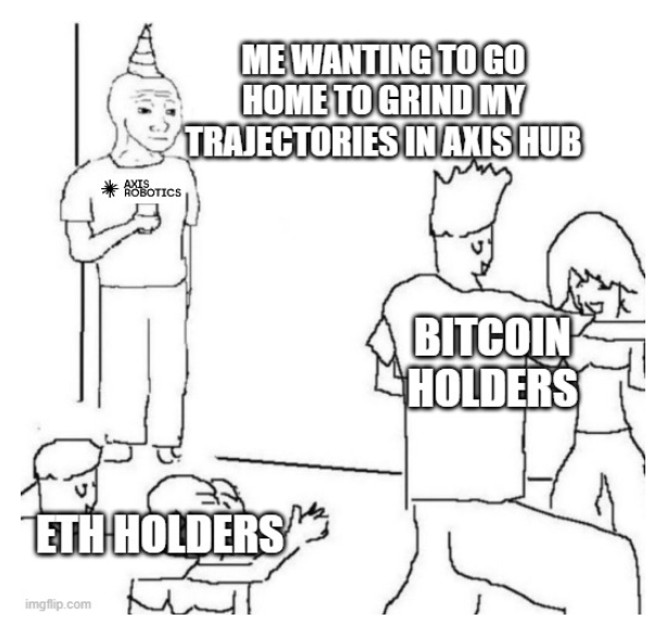 A black-and-white meme image with text reading "ME WANTING TO GO HOME TO GRIND MY TRAJECTORIES IN AXIS HUB" (above a person labeled "AXIS ROBOTICS"), "BITCOIN HOLDERS" (on a couple), and "ETH HOLDERS" (on children).