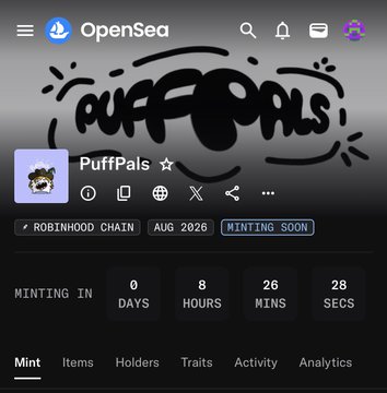 The screenshot shows the OpenSea collection page for "PuffPals" on Robinhood Chain, with a countdown timer indicating minting begins in 0 days, 8 hours, 26 minutes, and 28 seconds, marked as "MINTING SOON" for August 2026. This relates to the post as the user is preparing to mint their only NFT from this upcoming PuffPals collection today.