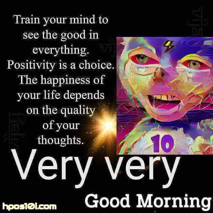 A motivational graphic with the text 'Train your mind to see the good in everything. Positivity is a choice. The happiness of your life depends on the quality of your thoughts.' and 'Very very Good Morning' alongside a colorful artistic portrait of a person with fangs and the number 10.