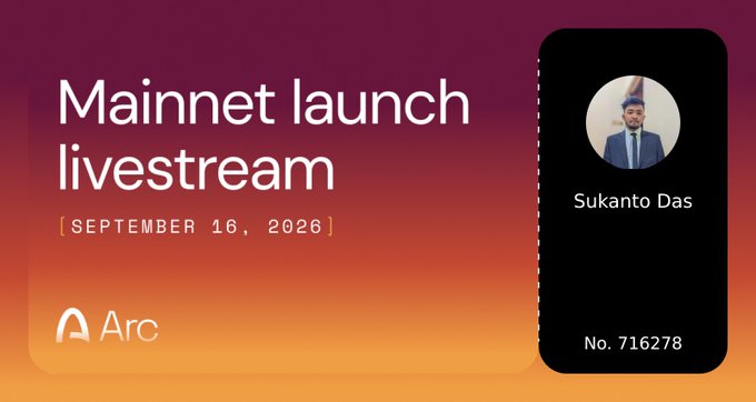 The image is a registration confirmation for the Arc Mainnet launch livestream on September 16, 2026, displaying the attendee name Sukanto Das with confirmation number 716278, which corresponds to the post's announcement of registering for the event.