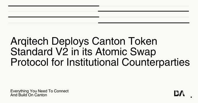 The image is a press release header from Digital Asset (DA) announcing that Arqitech has deployed the Canton Token Standard V2 in its atomic swap protocol for institutional counterparties, featuring the tagline "Everything You Need To Connect And Build On Canton." This header previews the announcement that Arqitech has completed its first Canton Token Standard V2 atomic swaps on MainNet, enabling institutions to exchange Canton for Bitcoin, Ethereum, Solana, and TRON without bridges, wraps, or custodial handoffs.