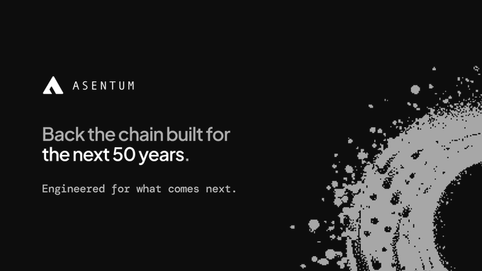 A black promotional graphic for Asentum with the text 'Back the chain built for the next 50 years. Engineered for what comes next.' alongside a stylized grey splash design.