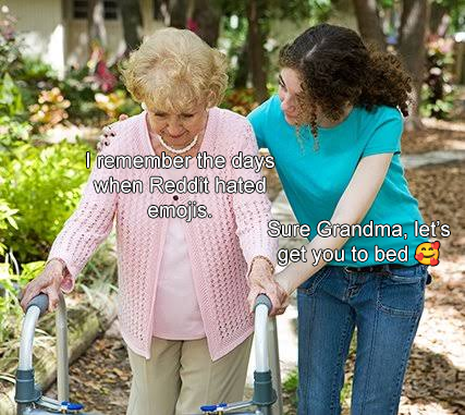 A meme featuring an elderly woman with a walker and a younger woman in a garden, captioned: 'I remember the days when Reddit hated emojis.' / 'Sure Grandma, let's get you to bed 😋'.