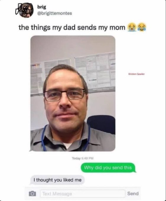 A tweet from 'brig @brigittemontes' reads 'the things my dad sends my mom 😭😂' showing a text exchange where a man named Kristen Sawler sent a selfie of himself, and the response says 'I thought you liked me' in reply to 'Why did you send this?'