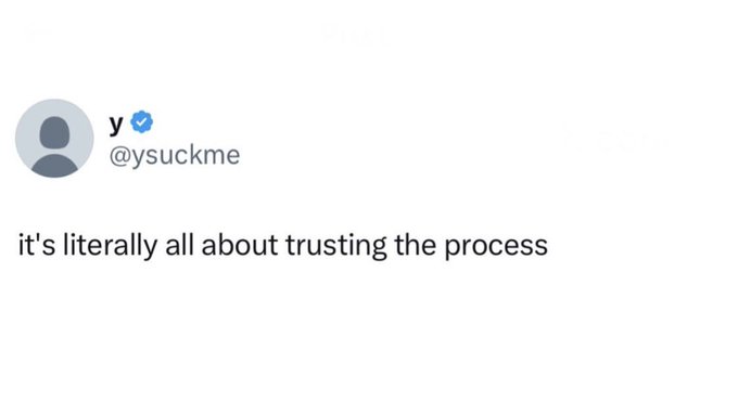 A screenshot of a tweet from user @ysuckme that reads 'it's literally all about trusting the process'.