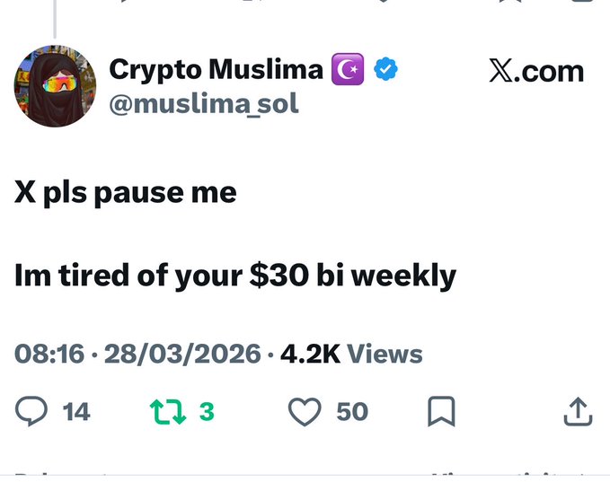 A screenshot of a tweet from "Crypto Muslima" (@muslima_sol) dated 28/03/2026 reading "X pls pause me / Im tired of your $30 bi weekly," which humorously echoes the post's "be careful what you wish for" sentiment by joking about wanting a break from massive recurring payments.