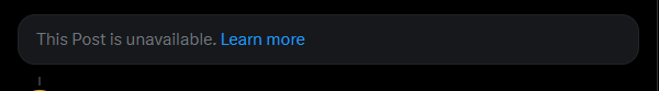 A dark screen showing a Twitter/X error message with text reading "This Post is unavailable. Learn more" in a dark gray notification bar.