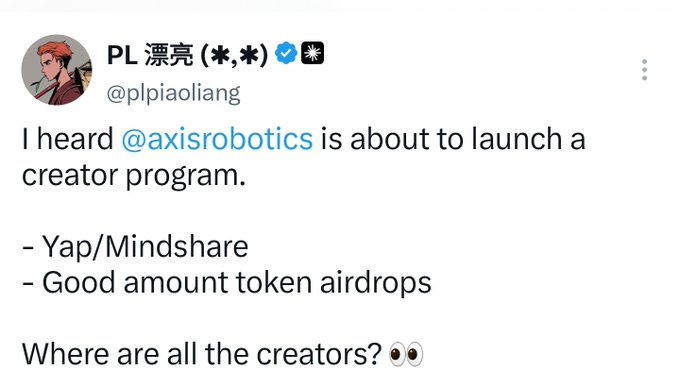 A tweet from @plpiaoliang ("PL 漂亮 (*,*)") reads: "I heard @axisrobotics is about to launch a creator program. - Yap/Mindshare - Good amount token airdrops. Where are all the creators? 👀"

The image supports the accompanying post about Axis Robotics' upcoming creator program, which will reward content creators ("yap/mindshare") with token airdrops—a launch the post notes is coming via Kaito Katalyst ahead of the TGE in Q4.