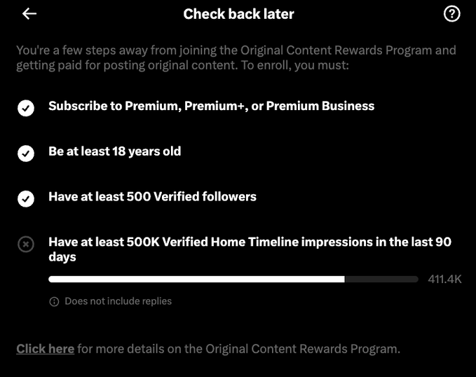 A dark-themed eligibility screen titled 'Check back later' shows requirements for X's Original Content Rewards Program, including a Premium subscription, being 18+, 500 verified followers, and 500K verified Home Timeline impressions in 90 days, with a progress bar showing 411.4K impressions.