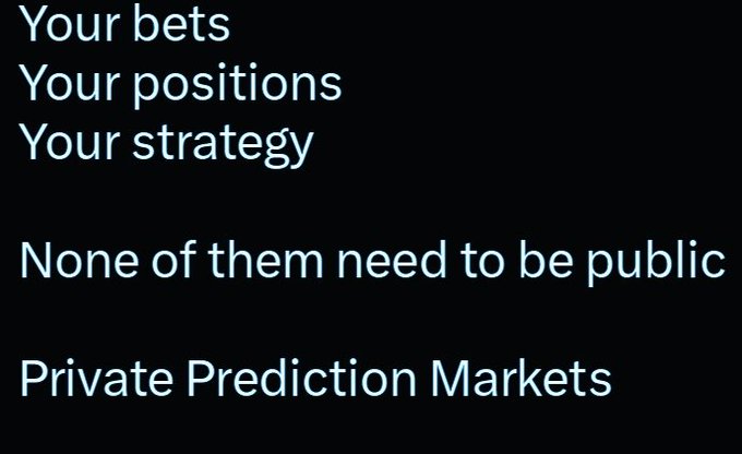 A black background with white text reading: 'Your bets, Your positions, Your strategy — None of them need to be public — Private Prediction Markets'.