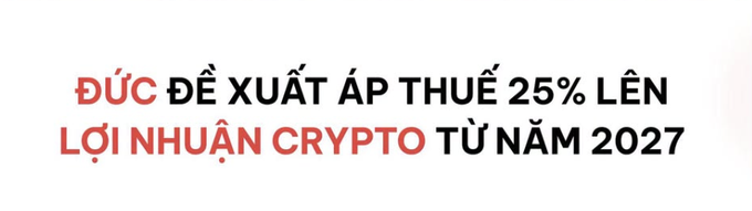 Vietnamese text reading 'ĐỨC ĐỀ XUẤT ÁP THUẾ 25% LÊN LỢI NHUẬN CRYPTO TỪ NĂM 2027', which translates to a headline about Germany proposing a 25% tax on crypto profits from 2027.