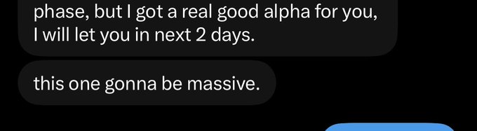 A screenshot of a text message conversation showing someone claiming they have a "real good alpha" they'll share in the next 2 days, followed by "this one gonna be massive." The post praises this person for being early on profitable calls, suggesting the screenshot serves as evidence of their track record of delivering timely trade alerts before big moves.