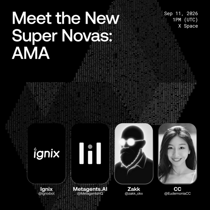 A promotional graphic titled 'Meet the New Super Novas: AMA' dated Sep 11, 2026 at 1PM UTC on X Space, featuring logos and profile photos for Ignix, Metagents.AI, Zakk, and CC.