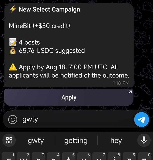 A Telegram notification for a 'New Select Campaign' for 'MineBit (+$50 credit)' showing 4 posts, a suggested 65.76 USDC, with an apply deadline of Aug 18, 7:00 PM UTC, and the text 'gwty' typed in the message field.
