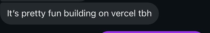 A screenshot of a chat message that reads 'It's pretty fun building on vercel tbh'.
