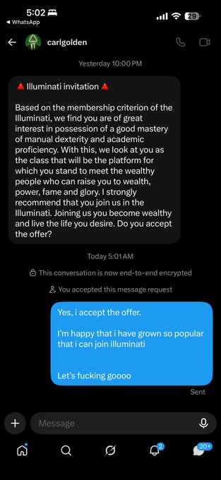 A screenshot of a WhatsApp conversation with "carlgolden" shows an "Illuminati invitation" message promising wealth, power, and fame, followed by the recipient's enthusiastic response accepting the offer and celebrating their newfound popularity. The image humorously supports the post "Guys!! I made it in life!!!!" by depicting someone gullibly falling for an obvious scam claiming Illuminati membership will bring success.