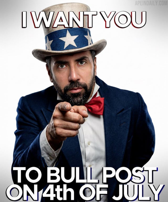 A meme in the style of the classic Uncle Sam recruitment poster, featuring a man in an Uncle Sam hat and red bowtie pointing at the viewer, with text reading 'I WANT YOU TO BULL POST ON 4th OF JULY' (apein daily watermark).