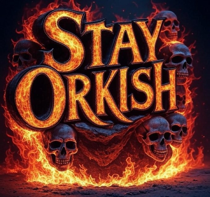 A stylized, fiery graphic displays the text 'STAY ORKISH' surrounded by flames and dark skulls.