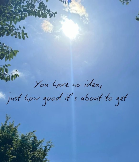 A photo of a bright sun shining through a blue sky with tree branches on the left features the handwritten text: 'You have no idea, just how good it's about to get'.