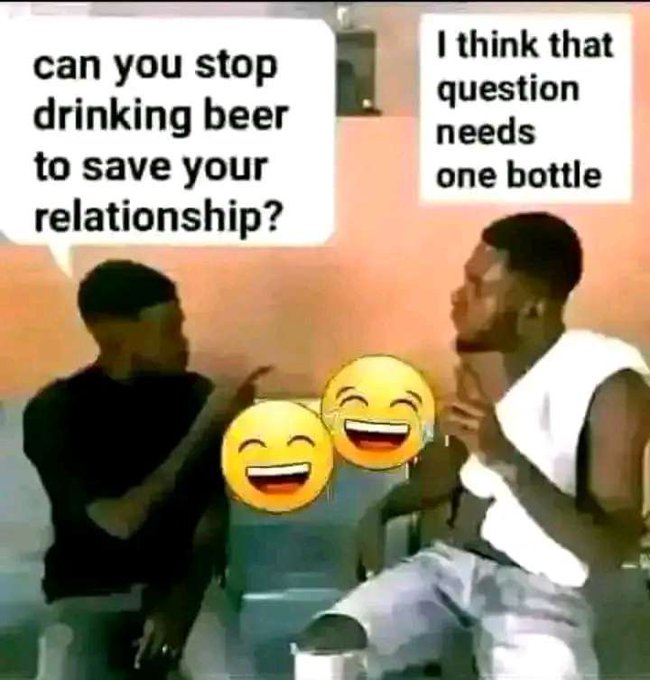 A meme of two men in conversation, where one asks, 'can you stop drinking beer to save your relationship?' and the other replies, 'I think that question needs one bottle', accompanied by two laughing emojis.