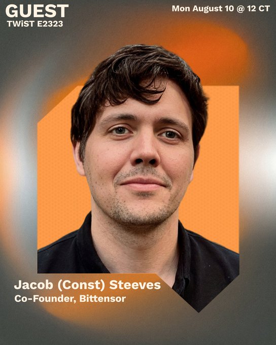 A guest announcement graphic for Twist E2323 featuring Jacob (Const) Steeves, Co-Founder of Bittensor, dated Mon August 10 @ 12 CT.