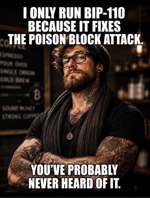 A tattooed man wearing glasses, a beanie, and a Bitcoin necklace stands in a coffee shop setting, with text reading "I ONLY RUN BIP-110 BECAUSE IT FIXES THE POISON BLOCK ATTACK." above him and "YOU'VE PROBABLY NEVER HEARD OF IT." below.