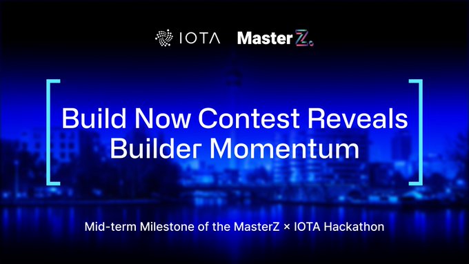 A promotional graphic for the IOTA and MasterZ hackathon reads 'Build Now Contest Reveals Builder Momentum' with the subtitle 'Mid-term Milestone of the MasterZ x IOTA Hackathon' over a blue-toned cityscape.