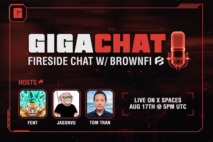 A promotional graphic for 'GIGACHAT FIRESIDE CHAT W/ BROWNFI' announcing 'LIVE ON X SPACES AUG 17TH @ 5PM UTC' with hosts labeled 'FENT', 'JASONVU', and 'TOM TRAN'.