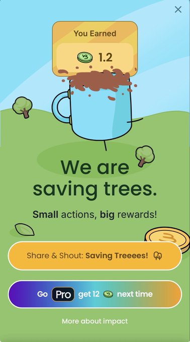 A mobile app pop-up screen with the message 'We are saving trees. Small actions, big rewards!' showing a reward of 1.2 coins, along with buttons to 'Share & Shout: Saving Ttrees!' and 'Go Pro get 12 next time'.