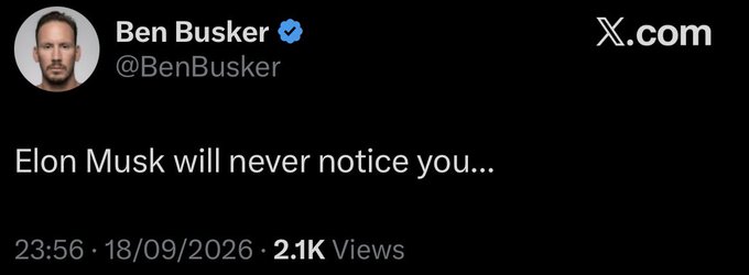 A screenshot of an X.com post from verified user Ben Busker (@BenBusker) says 'Elon Musk will never notice you...', dated 18/09/2026.